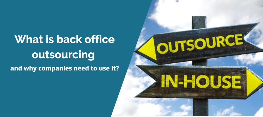 What is back office outsourcing and why companies need to use it?